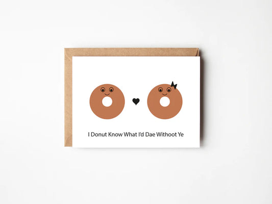 Braw + Hem "I donut know what I'd dae withoot ye" Greeting Card